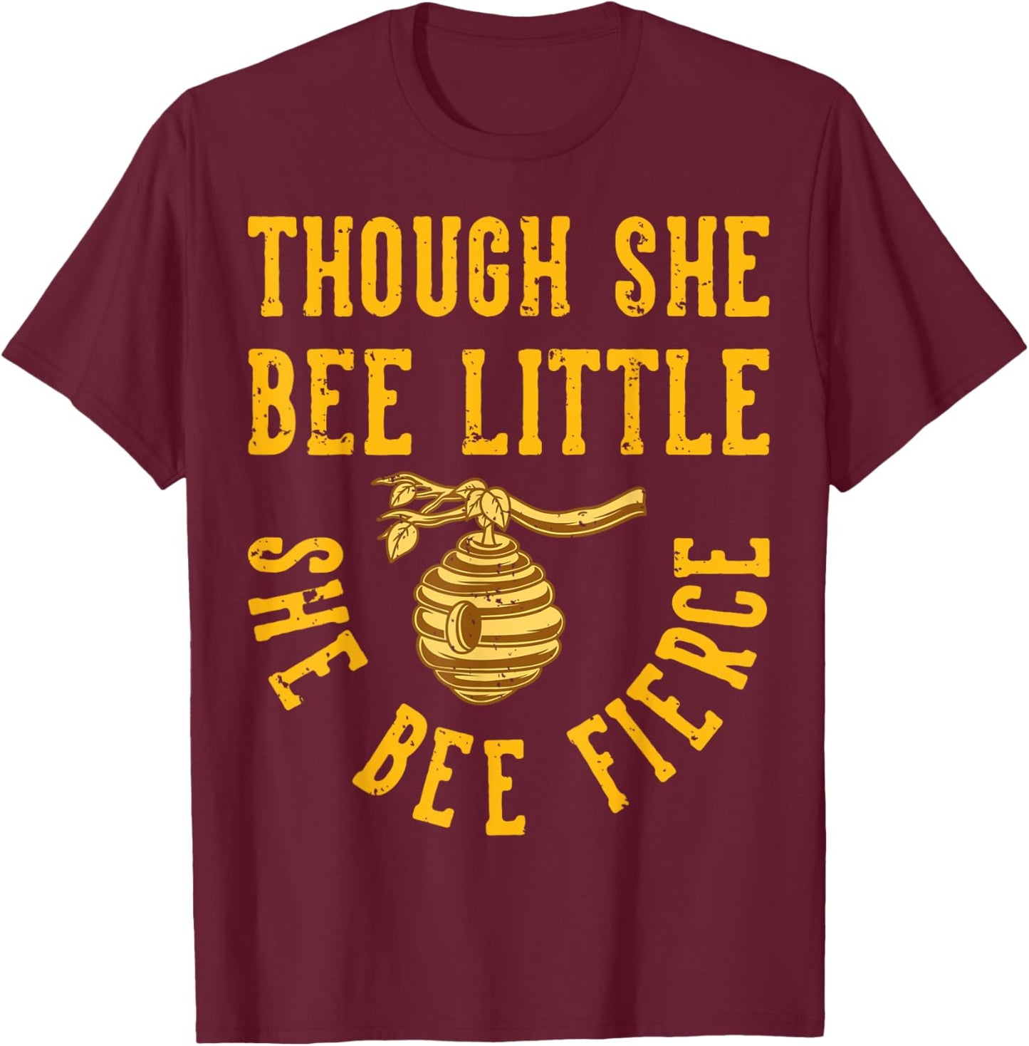 Though She Bee Little She Bee Fierce T-Shirt - T-Shirt | Maroon
