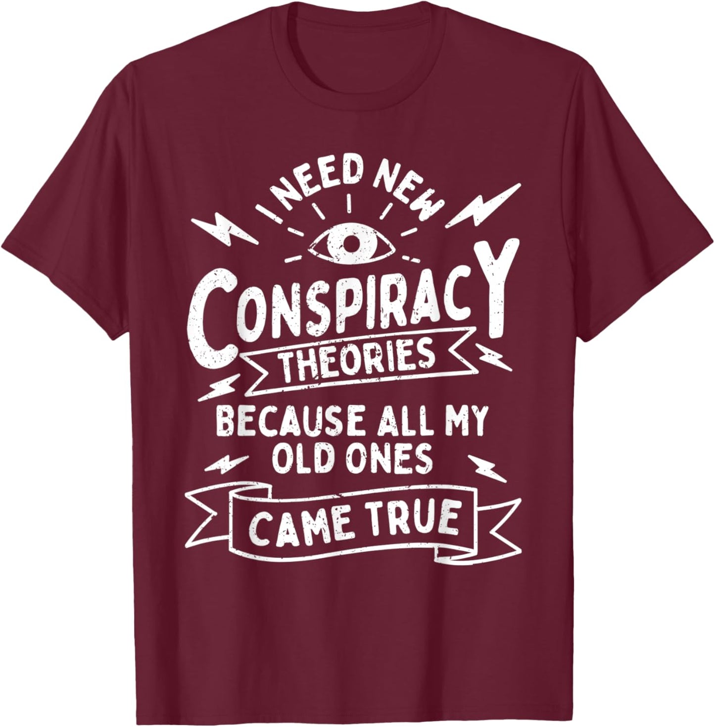 Illuminati Eye Need New Conspiracy Theories Funny Truthers T-Shirt - T-Shirt | Maroon