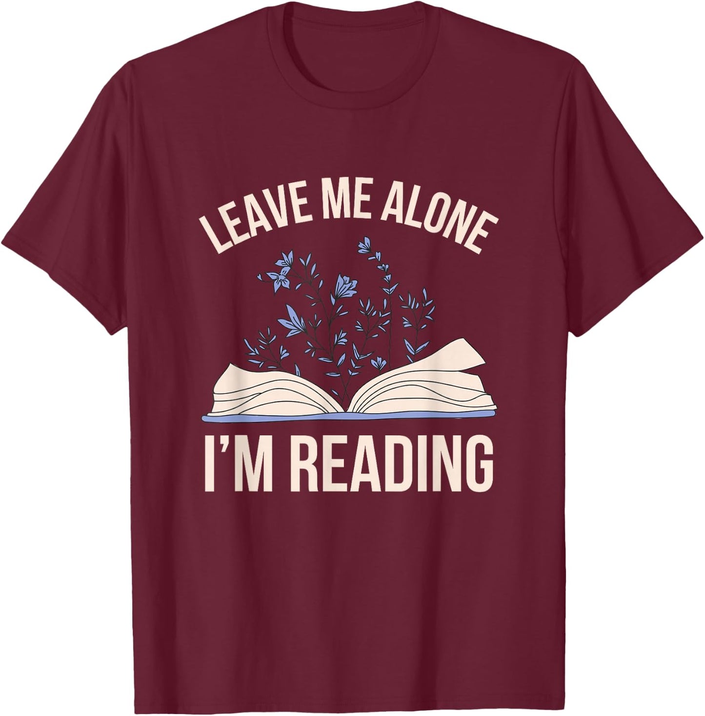 Leave me Alone, I'm Reading Cute Book Lover Reading T-Shirt - T-Shirt | Maroon