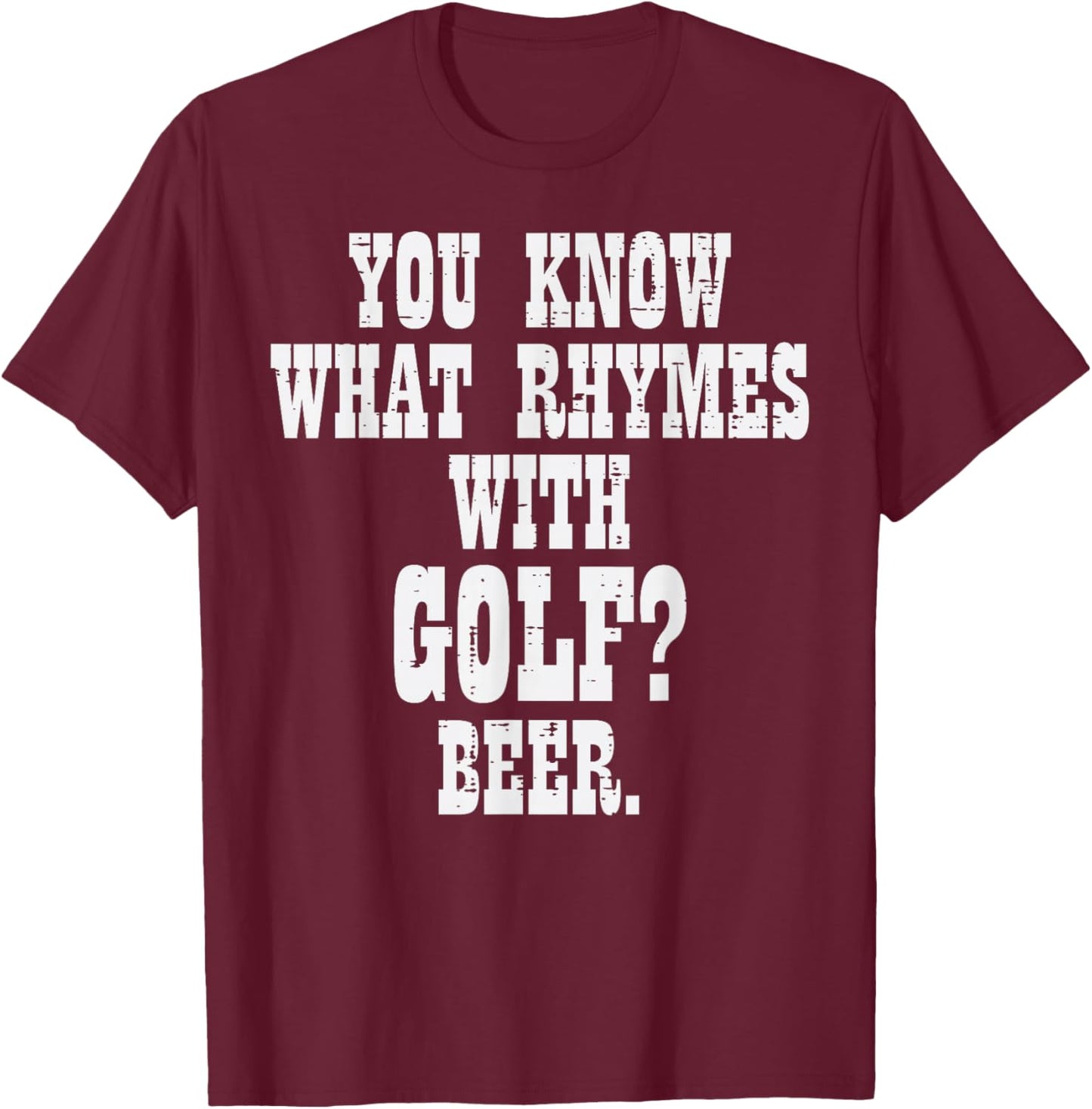 What Rhymes With Golf Beer Funny Golfing Golfer Men Women T-Shirt - T-Shirt | Maroon