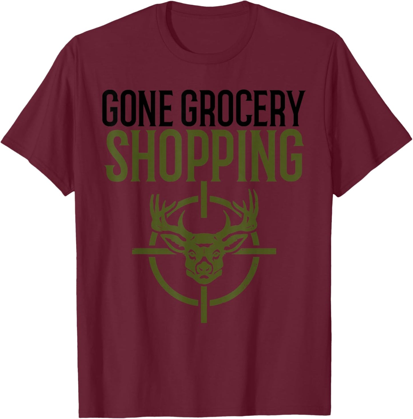 Gone Grocery Shopping | Funny Hunters Shirt | Deer Hunting T-Shirt - T-Shirt | Maroon