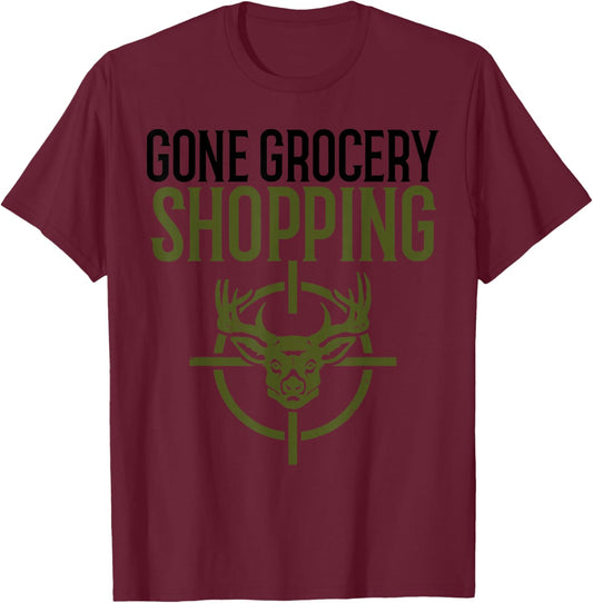 Gone Grocery Shopping | Funny Hunters Shirt | Deer Hunting T-Shirt - T-Shirt | Maroon