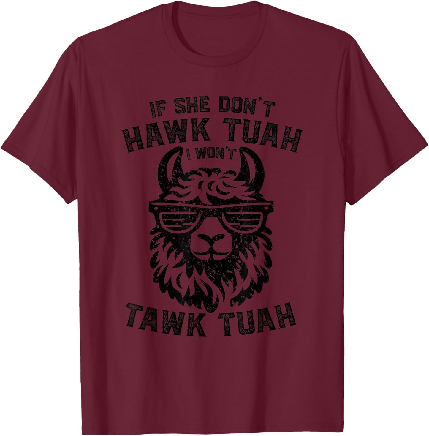 If She Don't Hawk Tuah I Won't Tawk Tuah Llama Hawk Tush T-Shirt - T-Shirt | Maroon