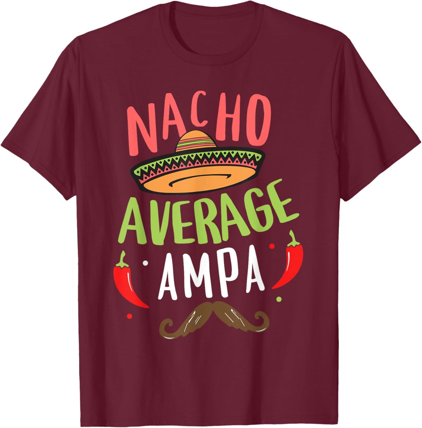 Nacho Average Ampa Mexican Mustache Cinco de Mayo T-Shirt - T-Shirt | Maroon