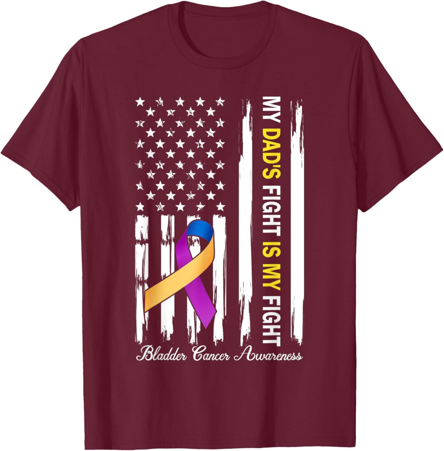 My Dad's Fight Is My Fight Bladder Cancer Awareness T-Shirt - T-Shirt | Maroon