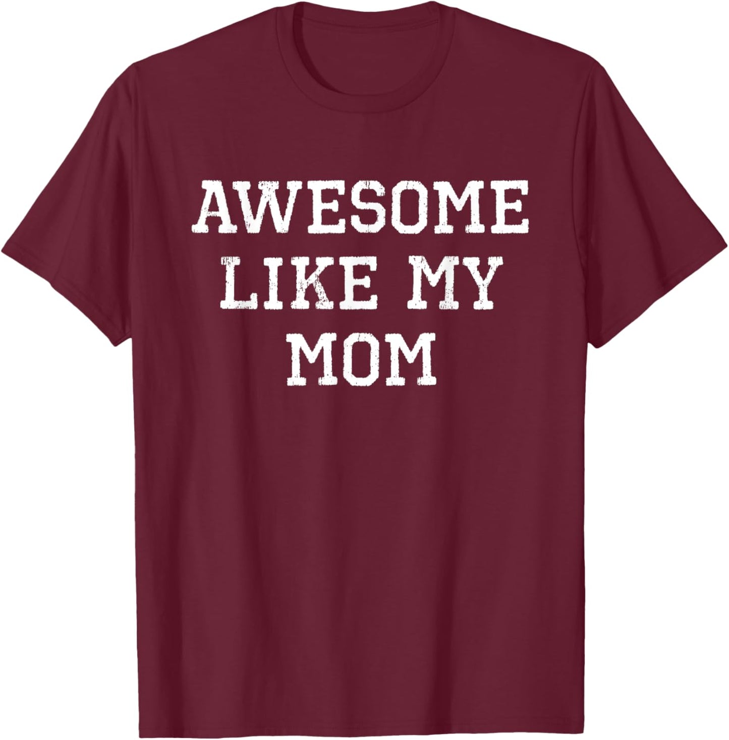Awesome Like My Mom Mother Funny Cool T-Shirt - T-Shirt | Maroon