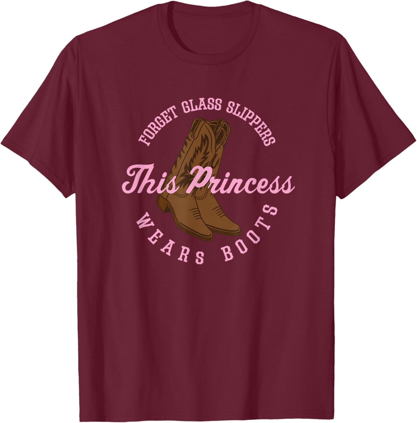 Princess Cowboy Boots Funny Western Cowgirl Gift Women Girls T-Shirt - T-Shirt | Maroon