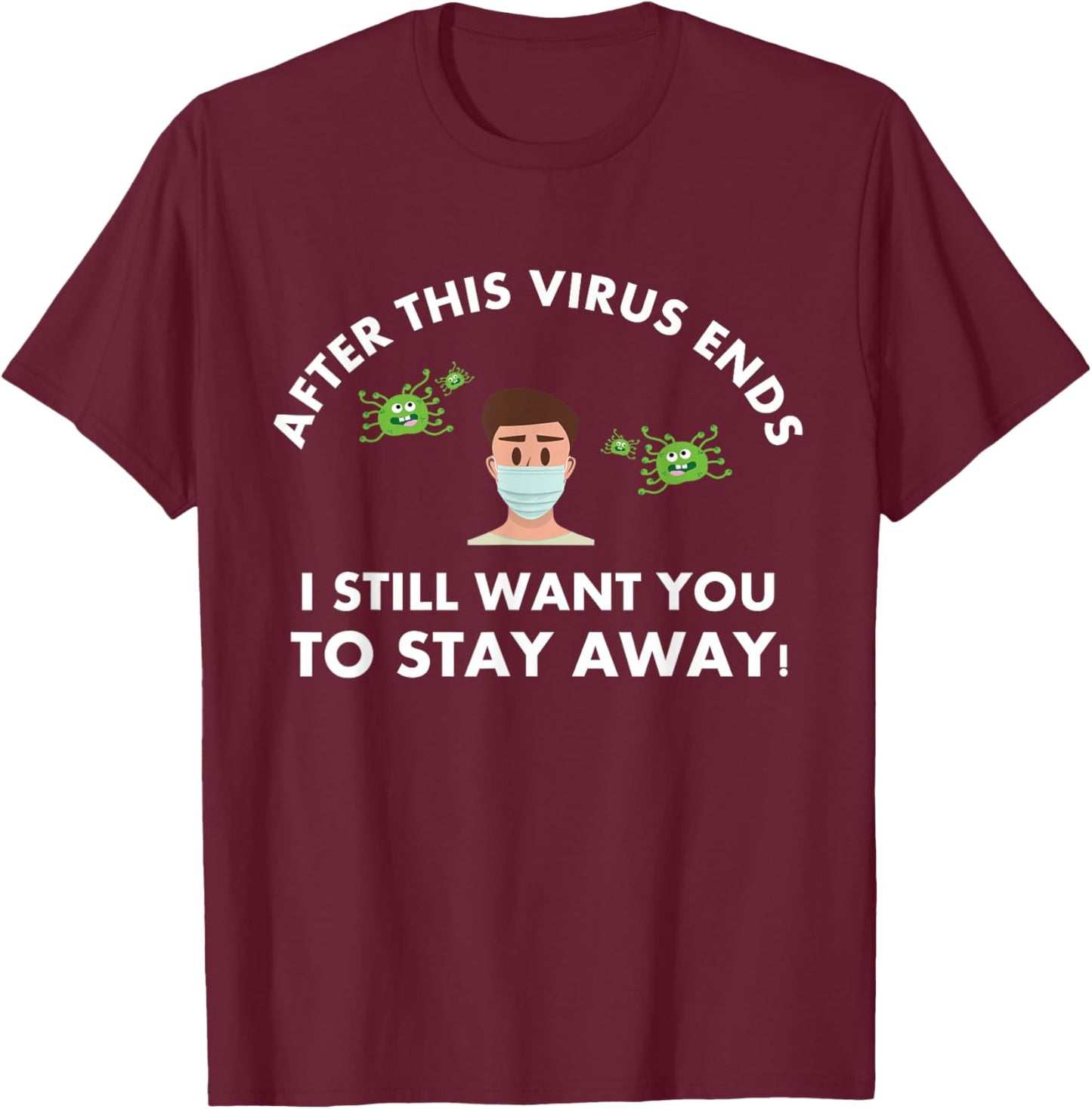 funny sarcastic Covid "After This Virus Ends - Stay Away T-Shirt - T-Shirt | Maroon