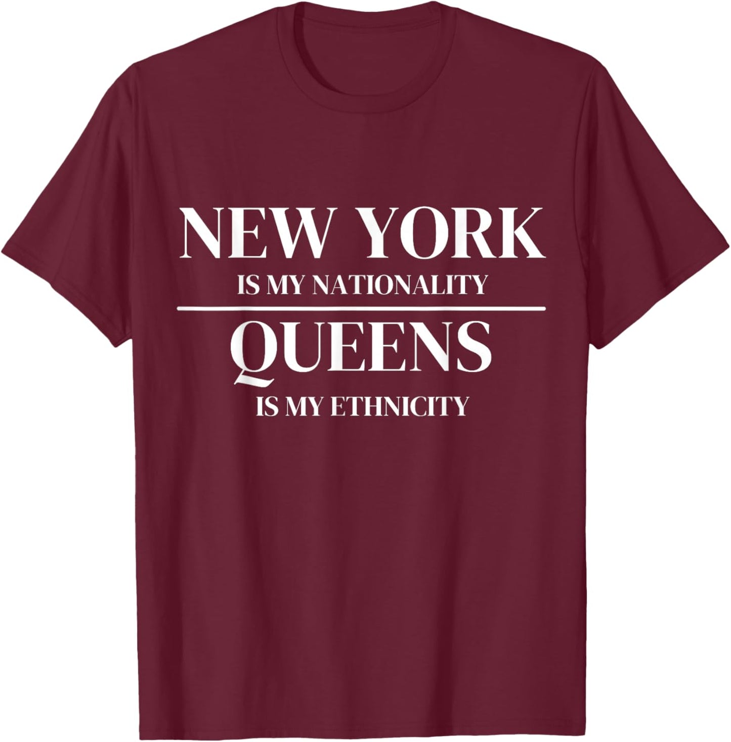 Queens New York is My Nationality Ethnicity New York City T-Shirt - T-Shirt | Maroon