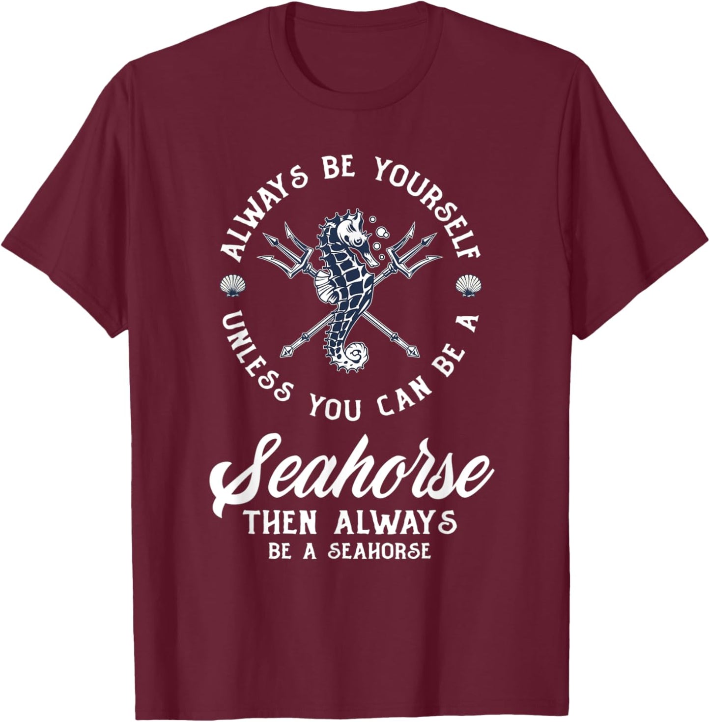 Always Be Yourself Unless You Can Be Seahorse Funny Seahorse T-Shirt - T-Shirt | Maroon