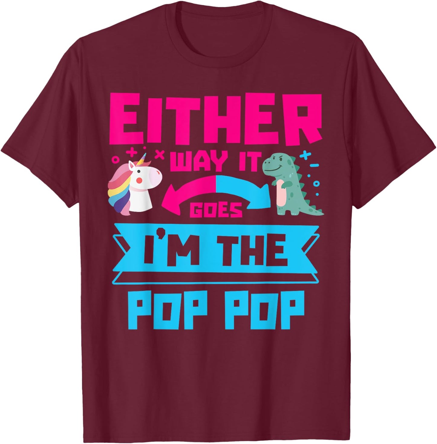Either Way It Goes I'm Pop Pop Cute Unicorn Dinosaur Family T-Shirt - T-Shirt | Maroon