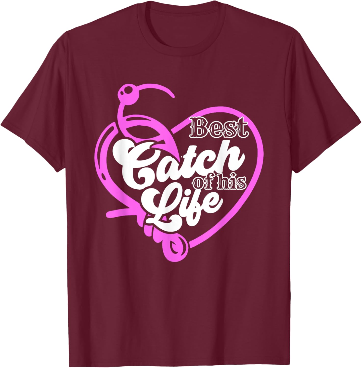 Best Catch Of His Life For A Matching Fishing Lover Couples T-Shirt - T-Shirt | Maroon