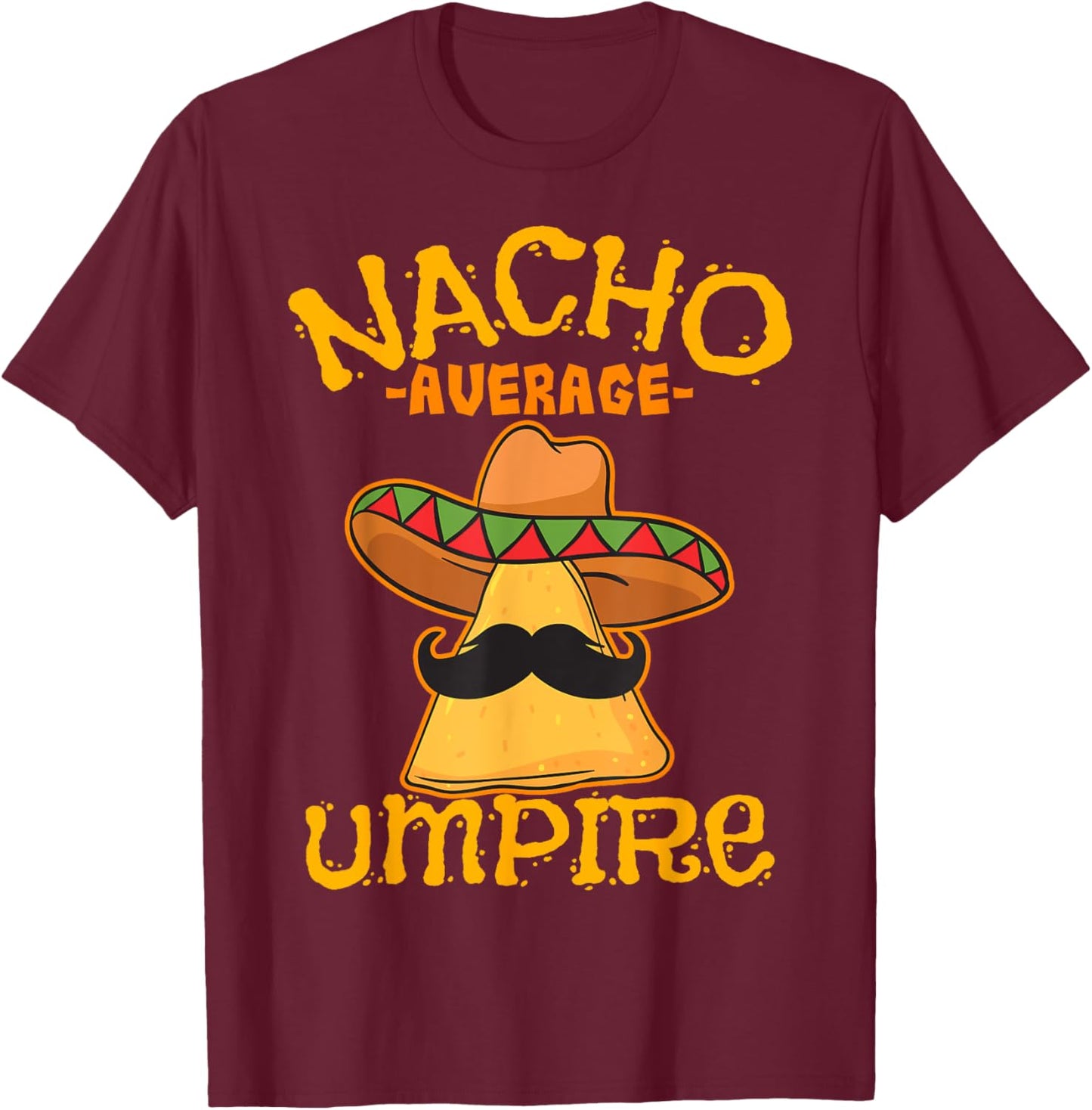 Nacho Average Umpire Mexican Arbiter Cinco De Mayo Fiesta T-Shirt - T-Shirt | Maroon