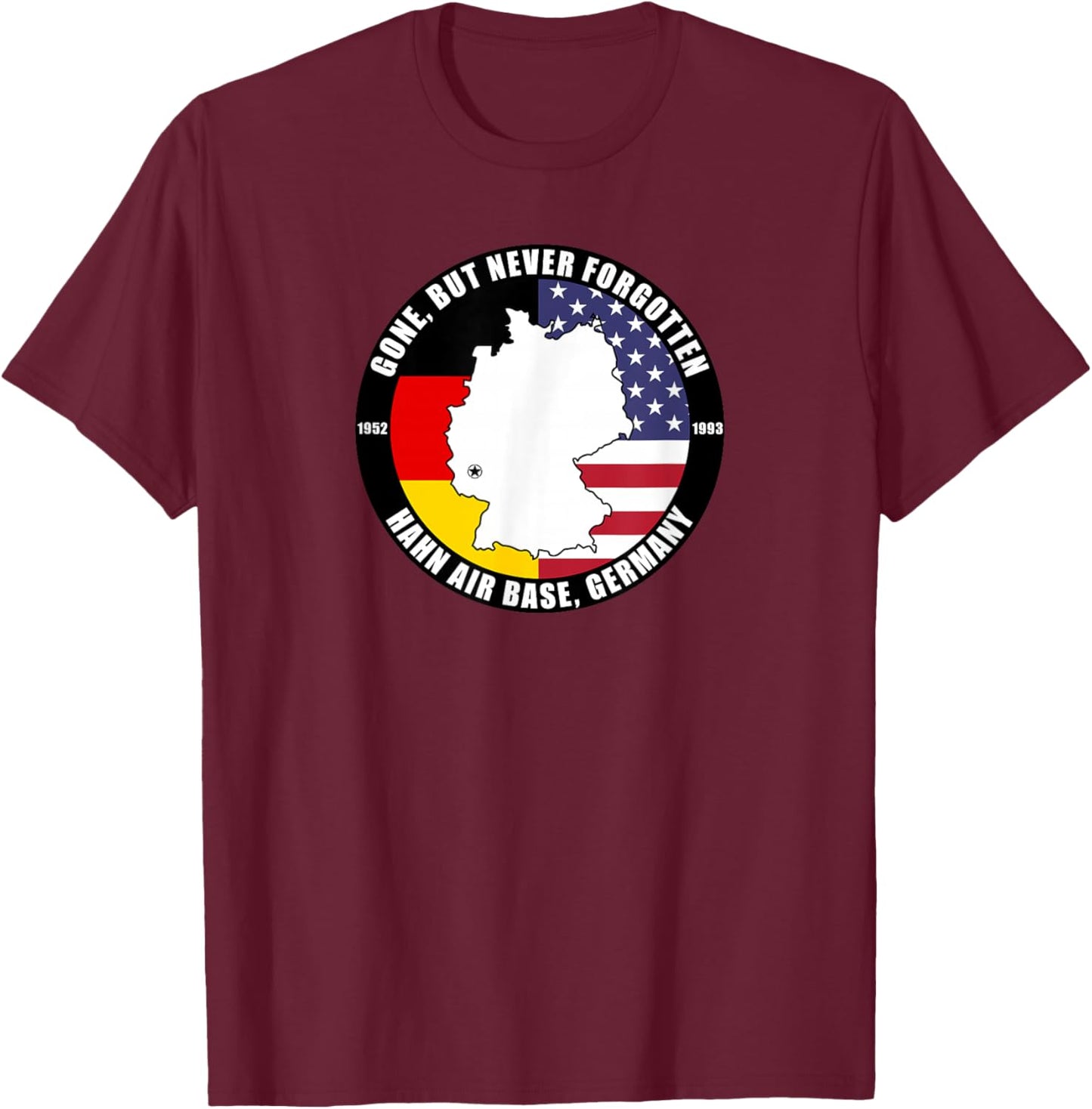 Gone But Never Forgotten Hahn Air Base Germany Veteran T-Shirt - T-Shirt | Maroon