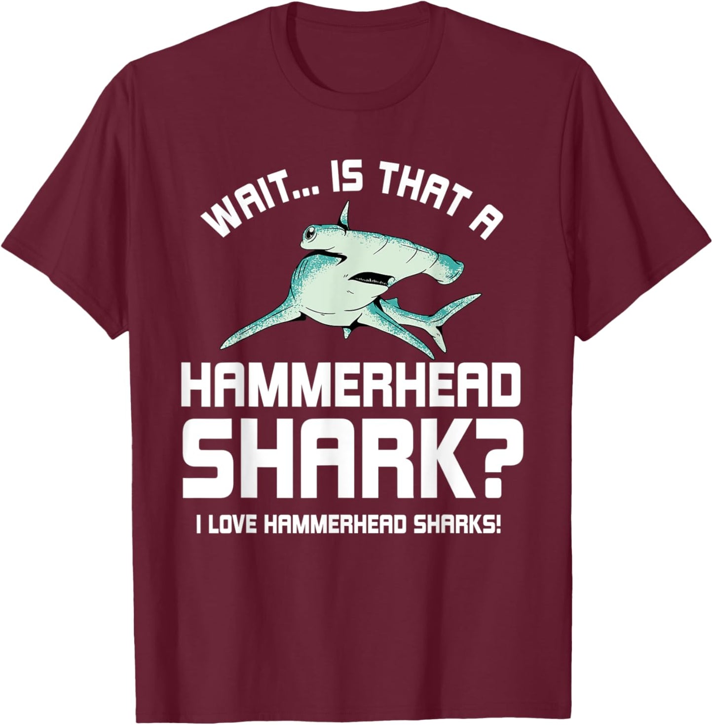 I Love Hammerhead Sharks! Ocean Life T-Shirt - T-Shirt | Maroon