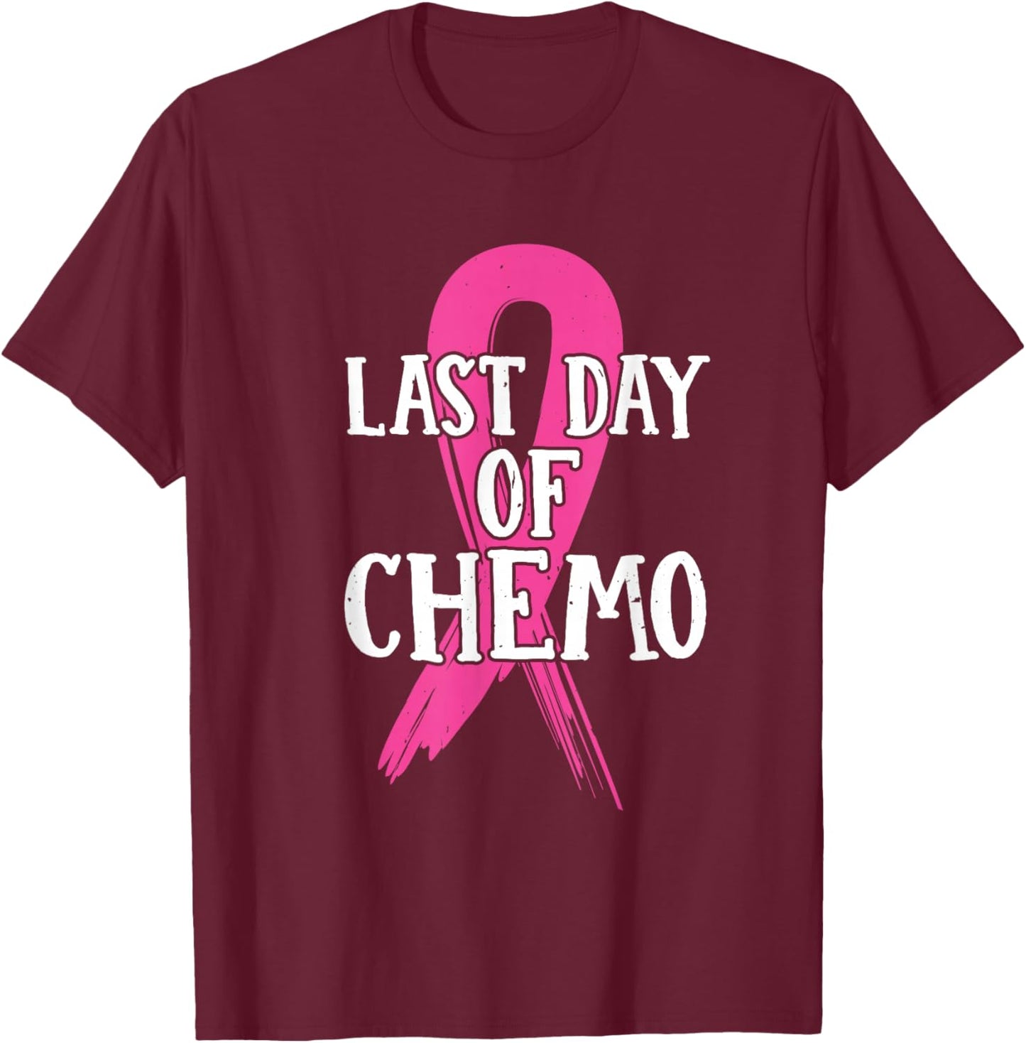 Pink Ribbon Last Day Of Chemo Breast Cancer T-Shirt - T-Shirt | Maroon