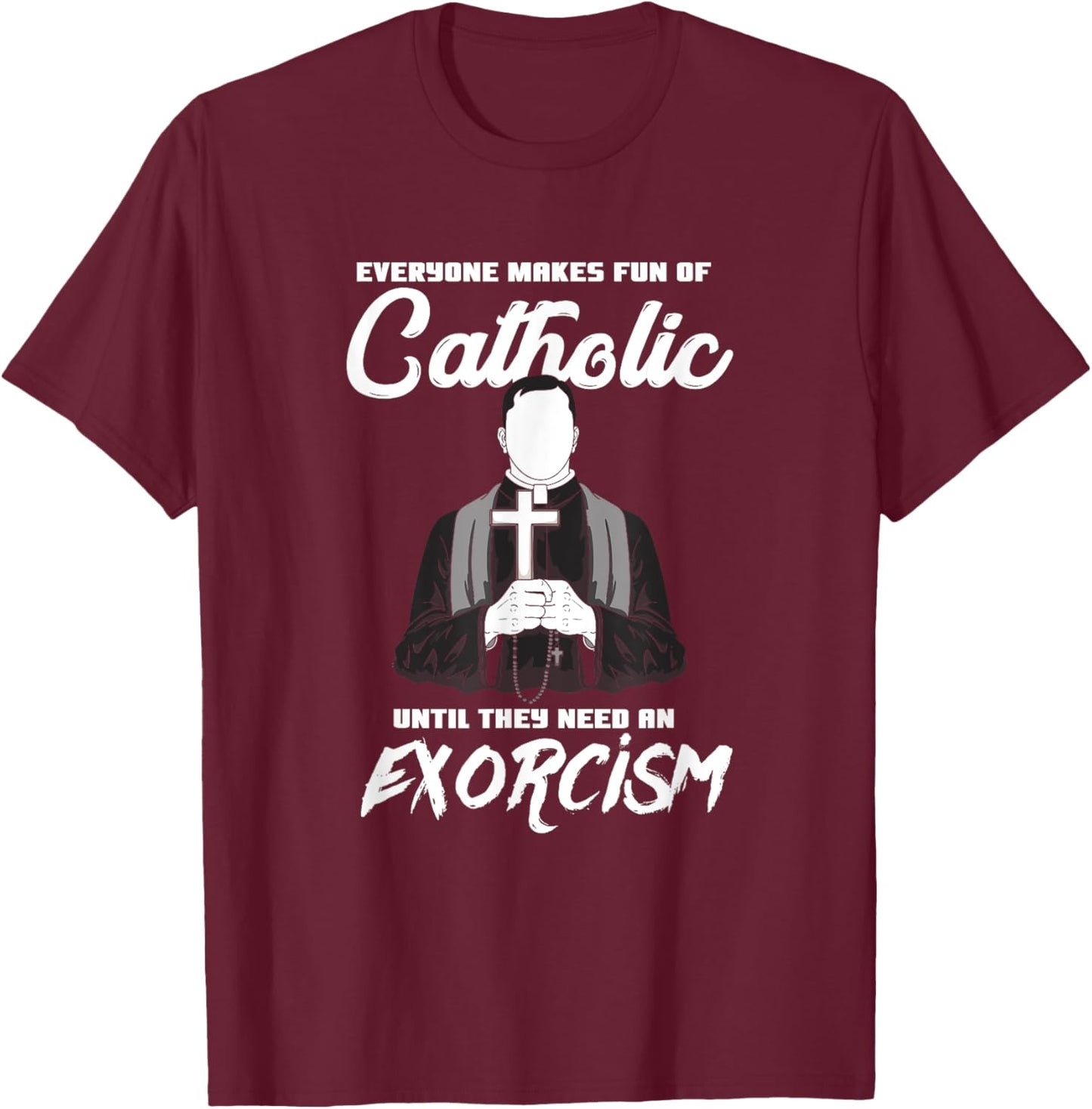 Catholic School funny Exorcism Catholicism Apparel T-Shirt - T-Shirt | Maroon