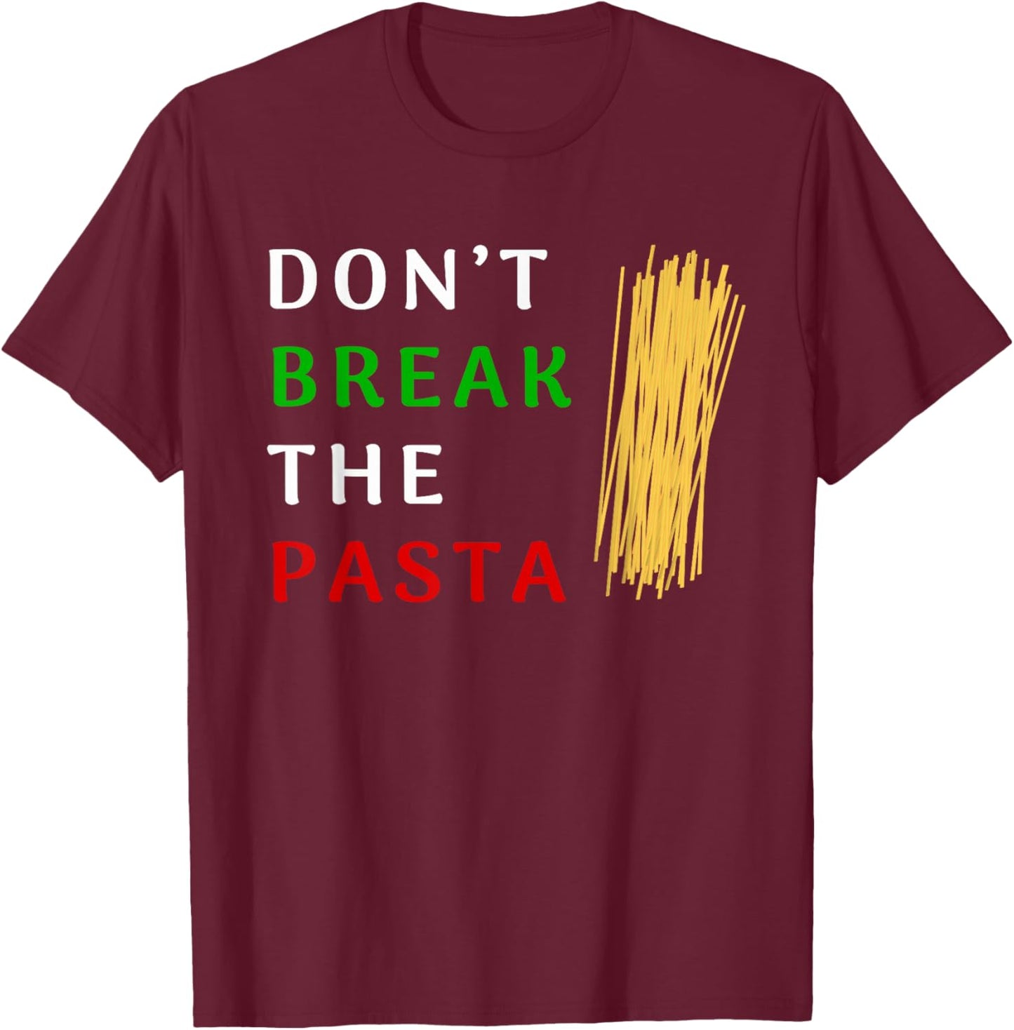 Don't Break The Pasta Funny Italian Funny Cooking T-Shirt - T-Shirt | Maroon
