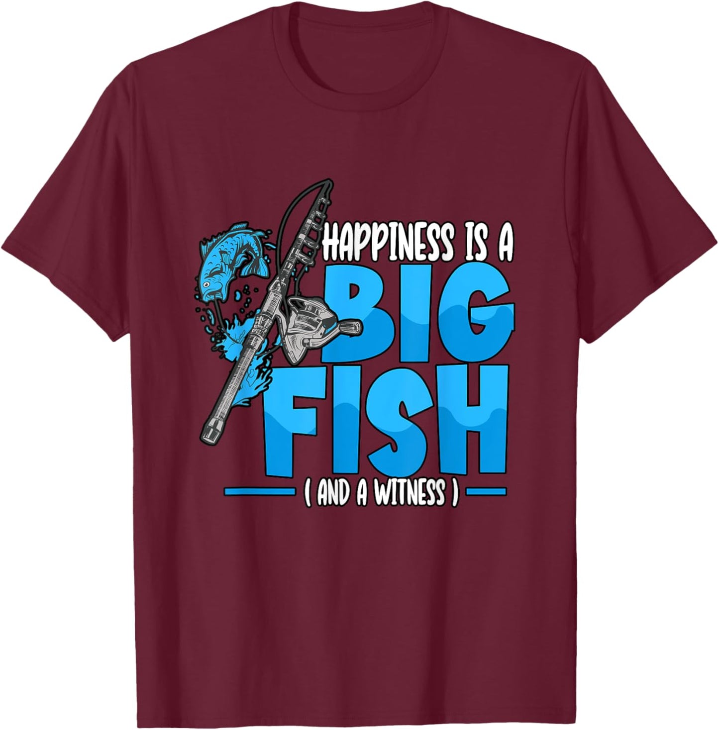Happiness Is A Big Fish And A Witness Fishing Rod T-Shirt - T-Shirt | Maroon