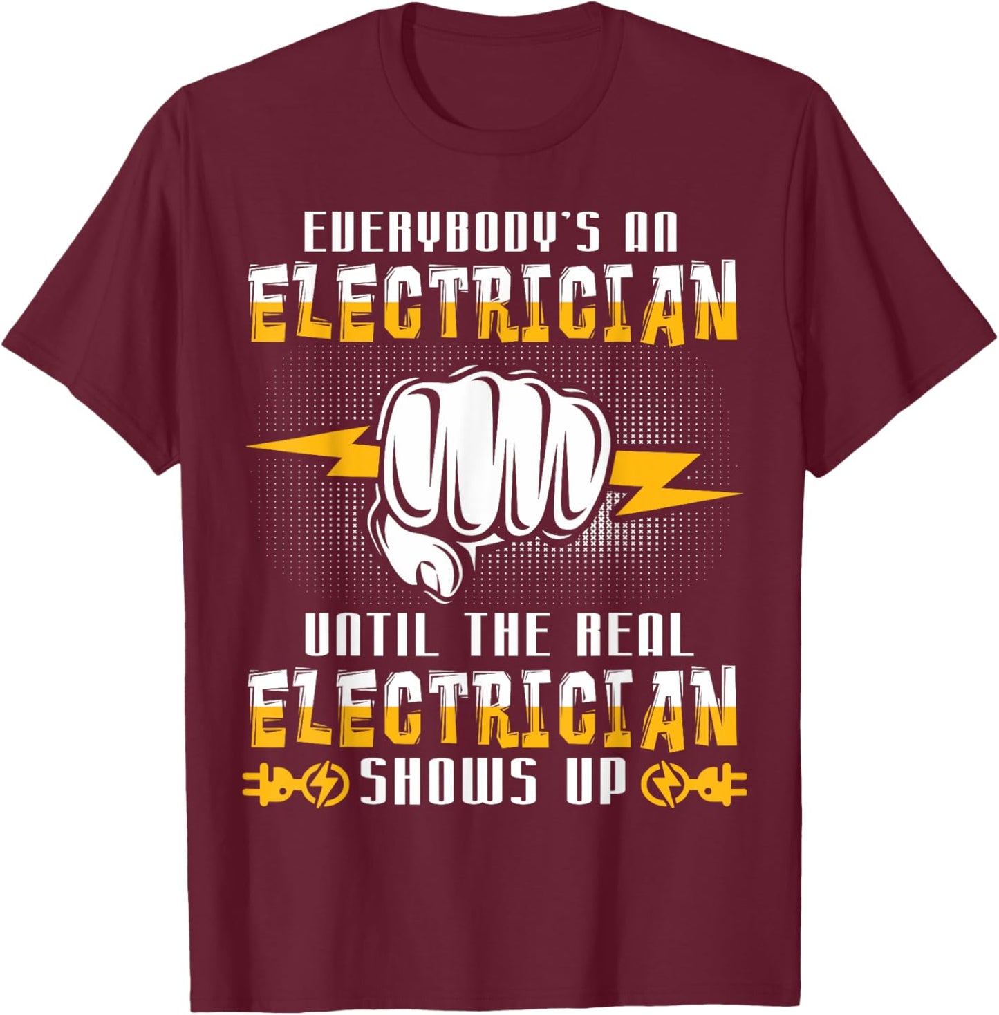 Everybody's An Electrician Until The Real Funny T-Shirt - T-Shirt | Maroon