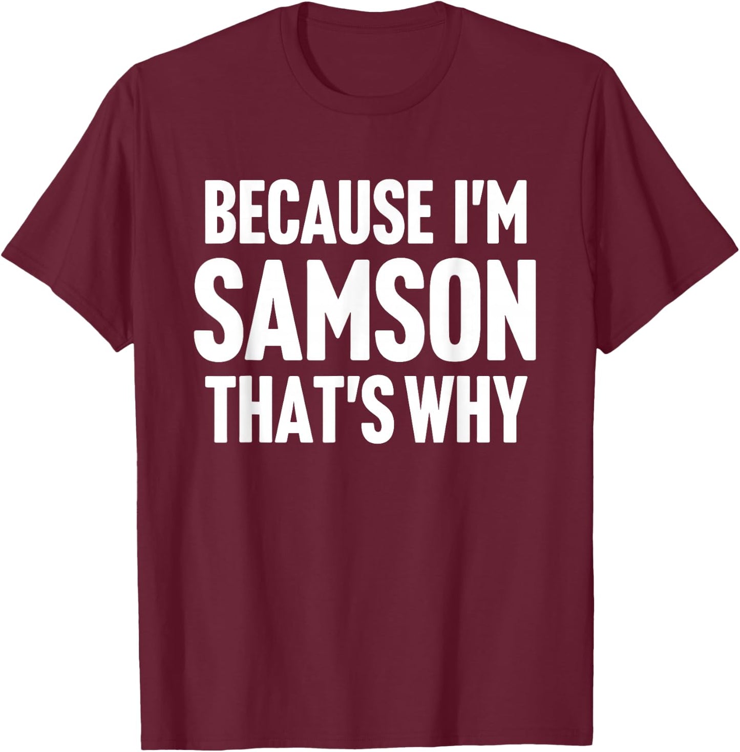 Because I'm Samson That's Why Am Personalized Name T-Shirt - T-Shirt | Maroon