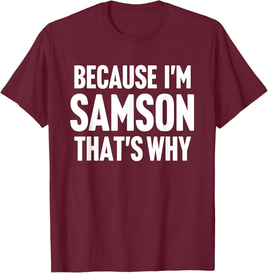 Because I'm Samson That's Why Am Personalized Name T-Shirt - T-Shirt | Maroon
