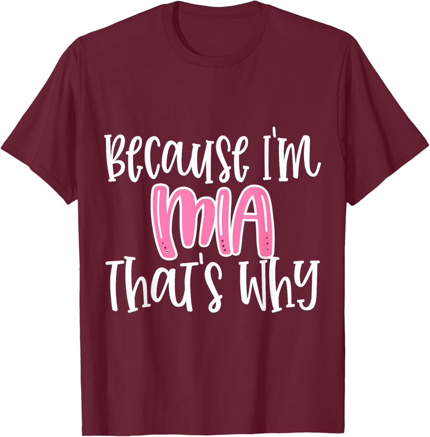 Mia Funny Because I'm Mia That's Why T-Shirt - T-Shirt | Maroon