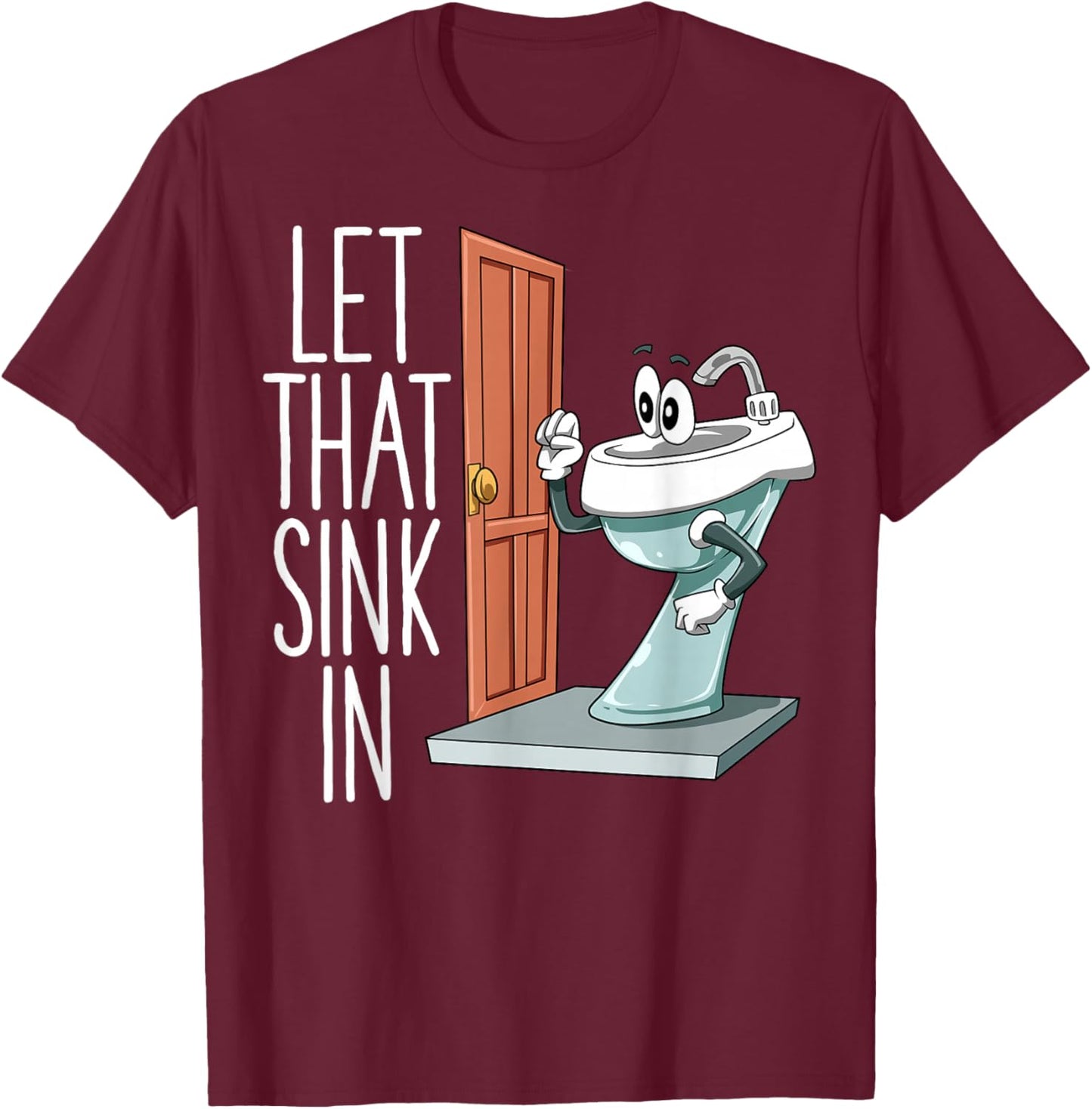 Let That Sink In Funny Dad Joke Sink Knocking On Door Pun T-Shirt - T-Shirt | Maroon