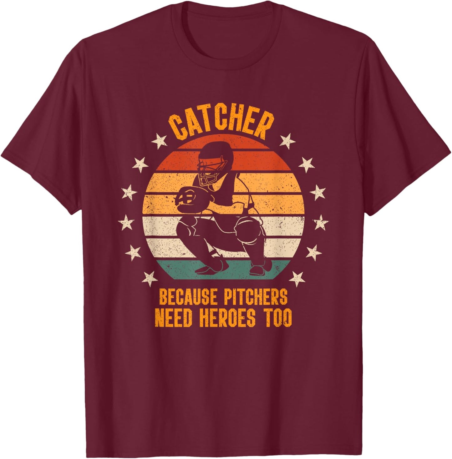 Catcher Because Pitchers Need Heroes Too Baseball T-Shirt - T-Shirt | Maroon