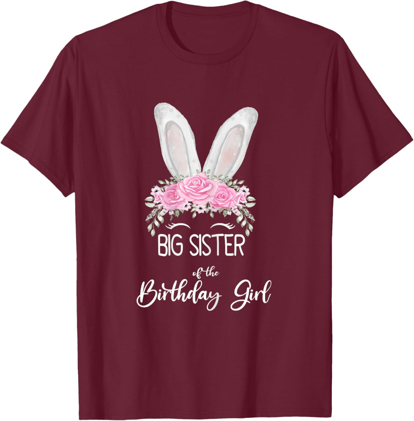 Big Sister of the Birthday Girl"- Family Bunny Rabbit T-Shirt - T-Shirt | Maroon