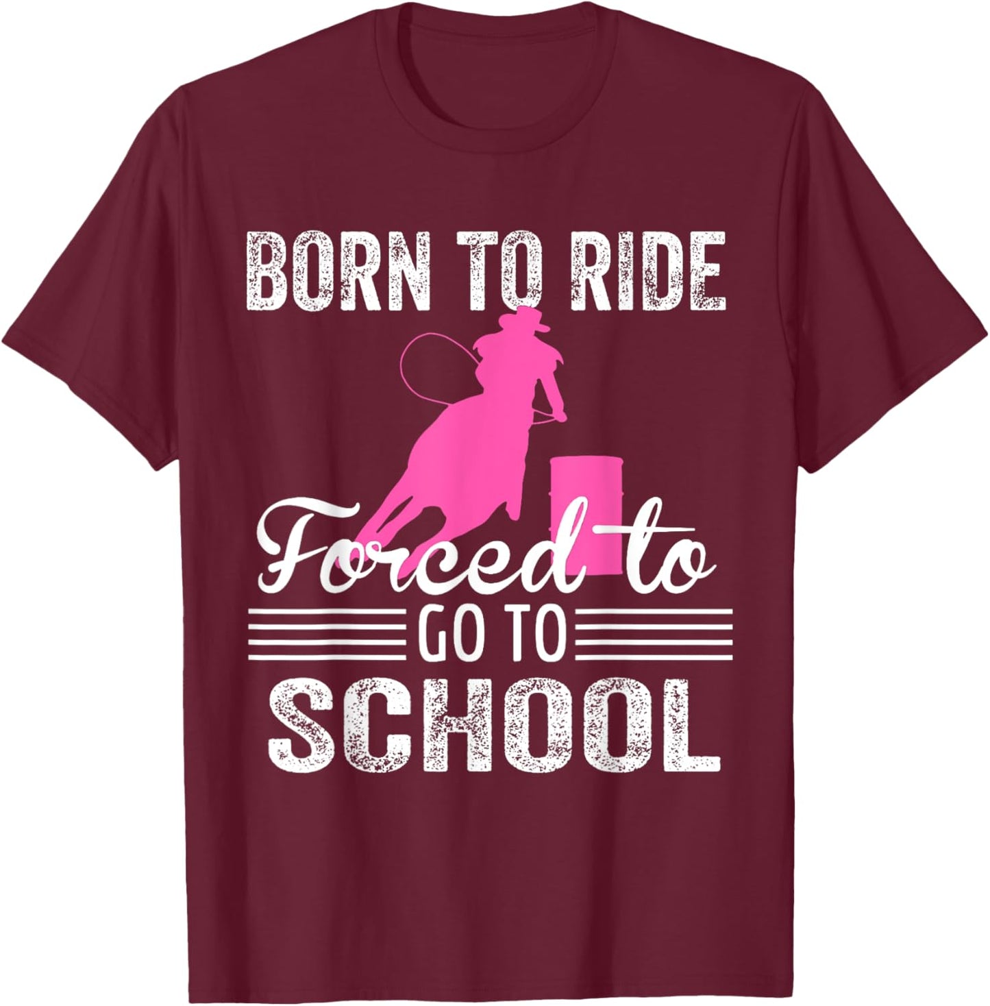 Born Ride Horse Forced To Go To School Funny Horse Lovers T-Shirt - T-Shirt | Maroon