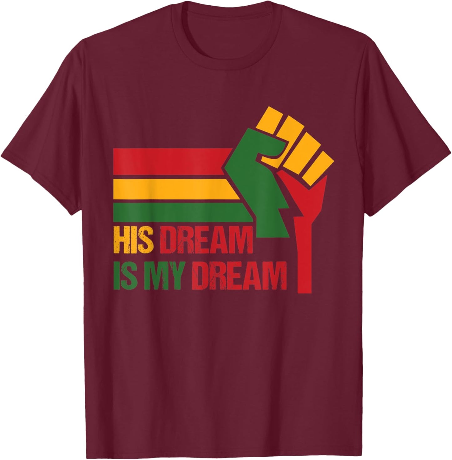 His Dream is My Dream MLK Day T-Shirt - T-Shirt | Maroon