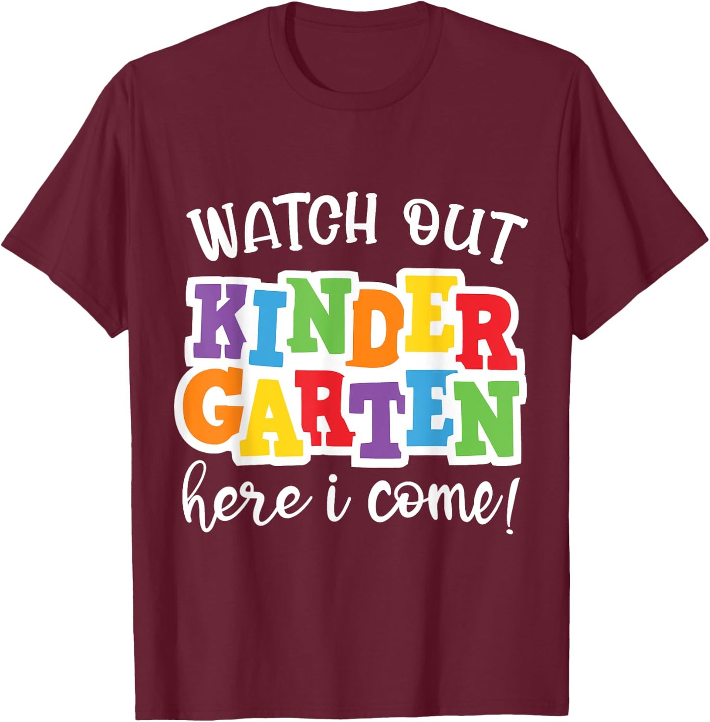 Watch Out Kindergarten Here I Come First Day Of Kindergarten T-Shirt - T-Shirt | Maroon