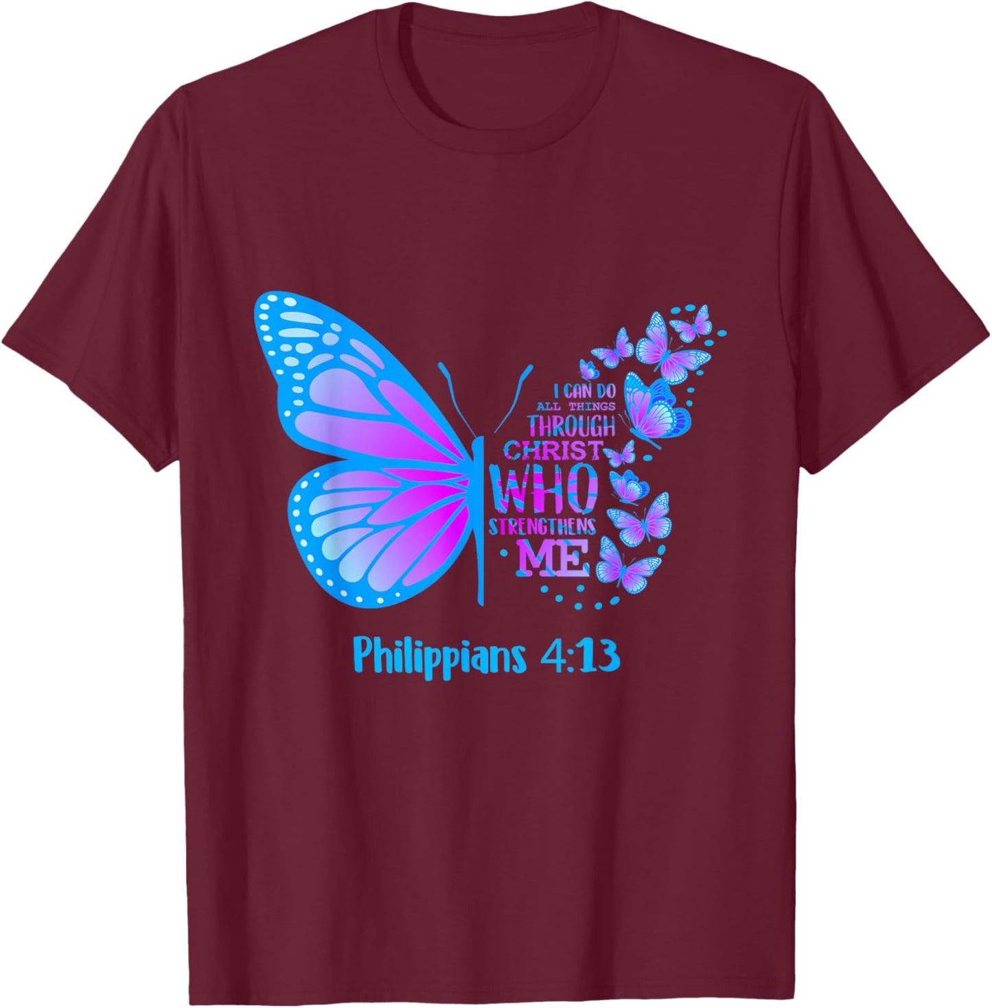 Butterfly Philippians 4:13 Shirt Christian T Shirts Apparel T-Shirt - T-Shirt | Maroon