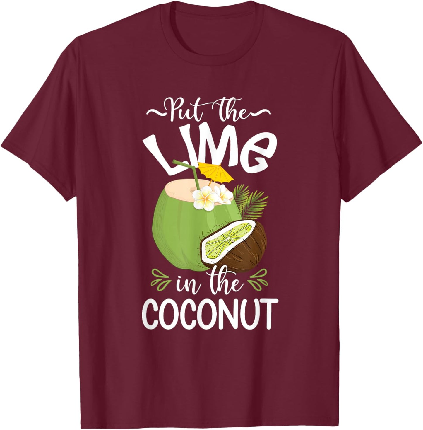 Put the lime in the coconut Summer Casual T-Shirt - T-Shirt | Maroon