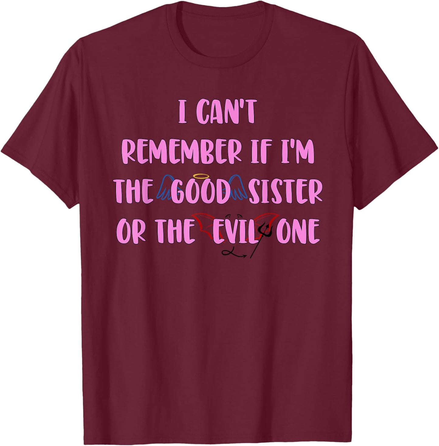 I Can't Remember If I'm The Good Sister Apparel T-Shirt - T-Shirt | Maroon