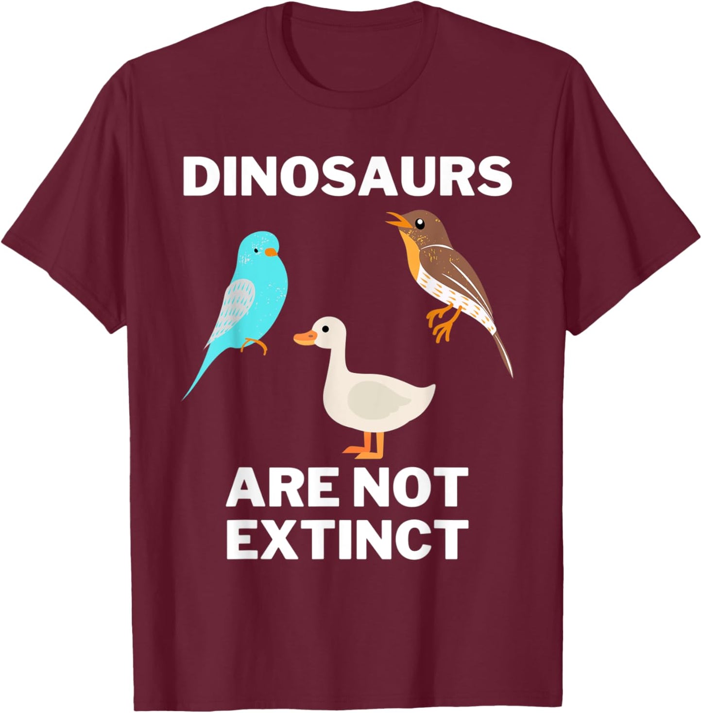 Funny dinosaur bird , Dinosaurs are not extinct, Science T-Shirt - T-Shirt | Maroon