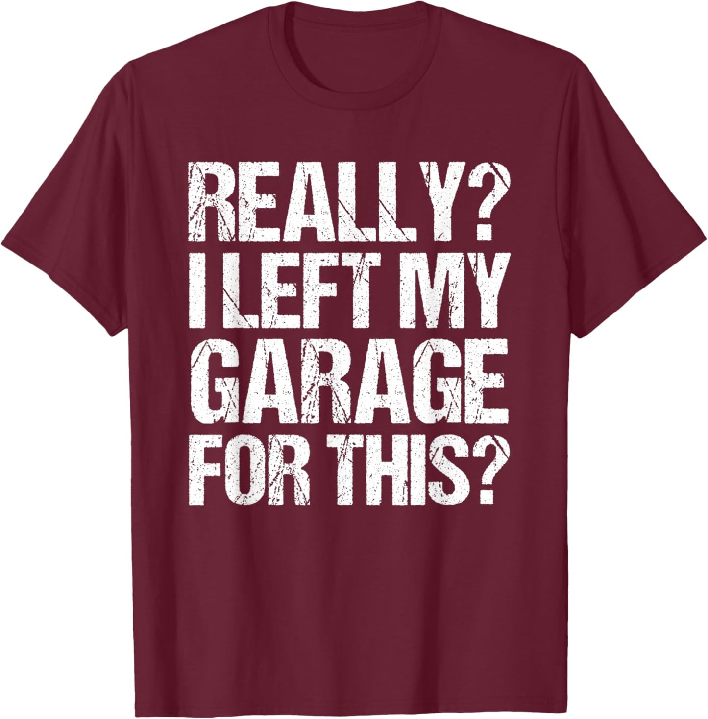 Funny Retro Really I Left My Garage For This Vintage T-Shirt - T-Shirt | Maroon
