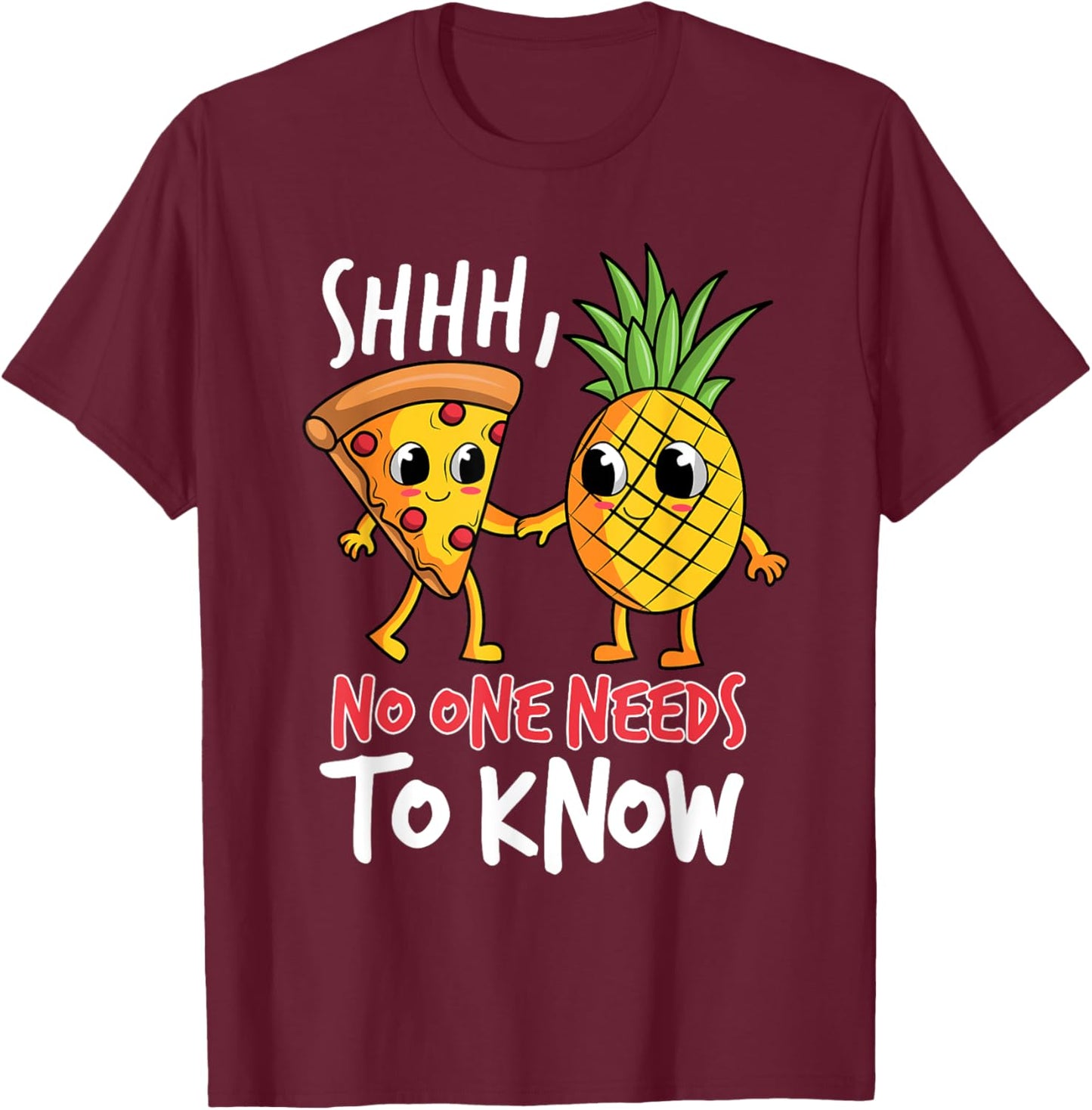 Shh, No One Needs To Know Pizza Pineapple Hawaiian T-Shirt - T-Shirt | Maroon