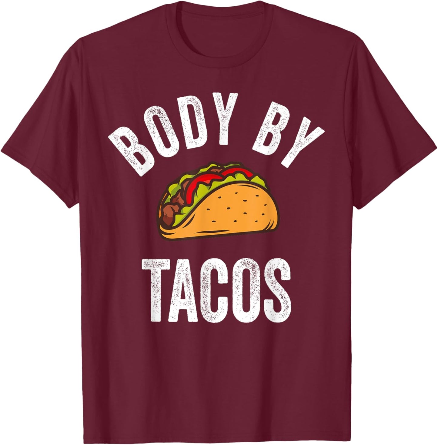 Body By Tacos Shirt Funny Cinco De Mayo Mexican Party T-Shirt - T-Shirt | Maroon