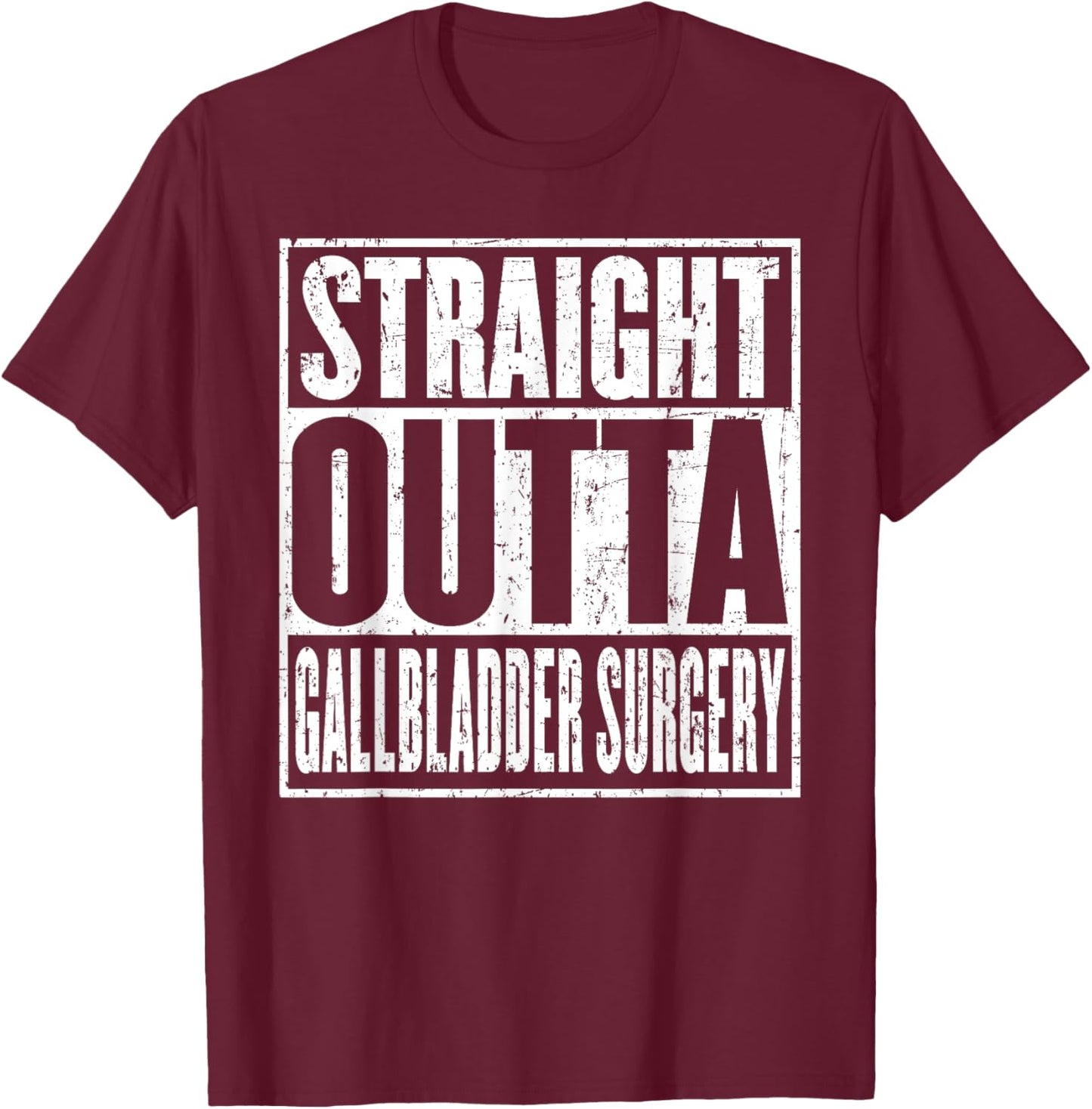 Straight Outta Gallbladder Surgery Hospital Recovery Get T-Shirt - T-Shirt | Maroon