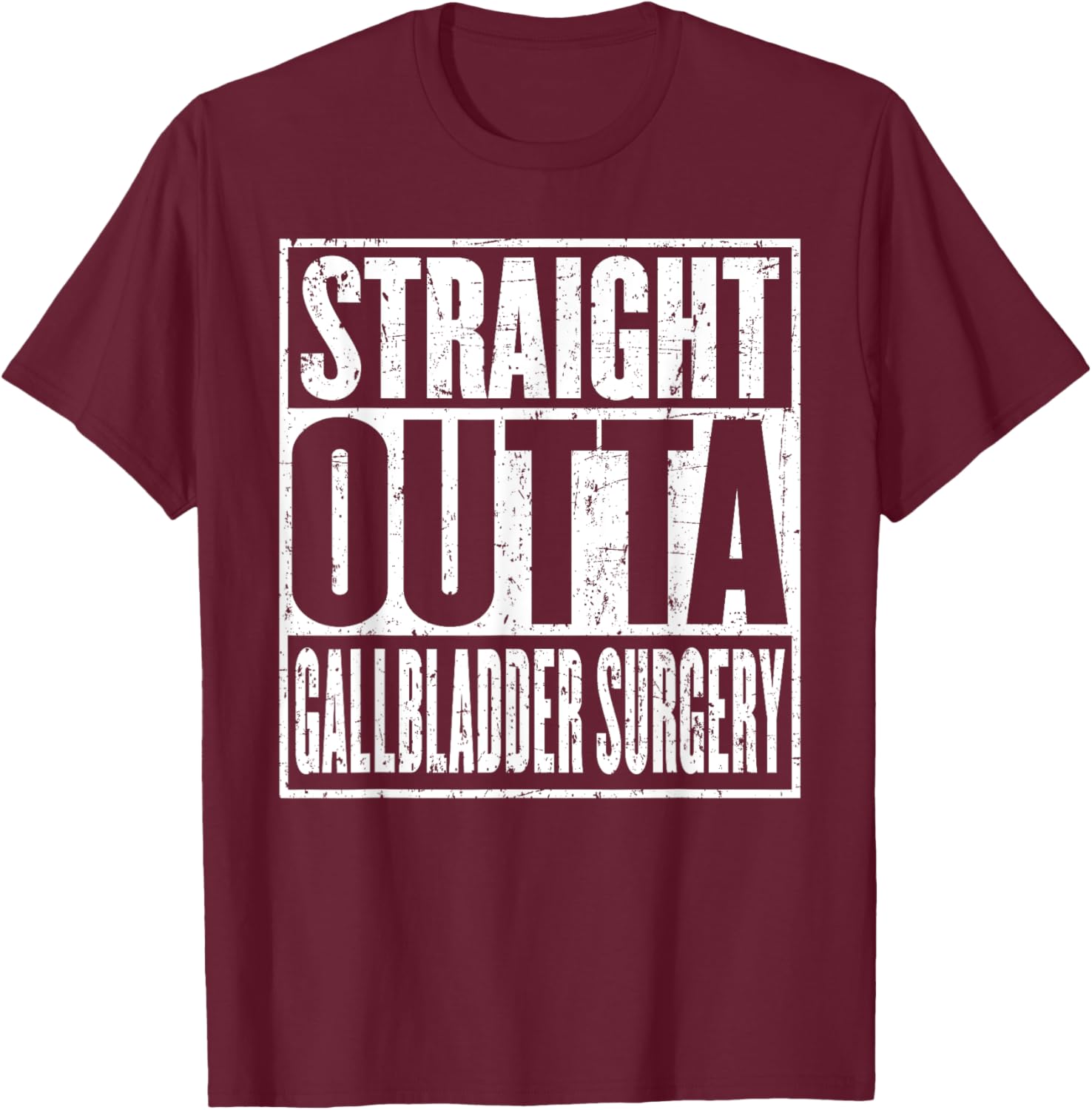 Straight Outta Gallbladder Surgery Hospital Recovery Get T-Shirt - T-Shirt | Maroon
