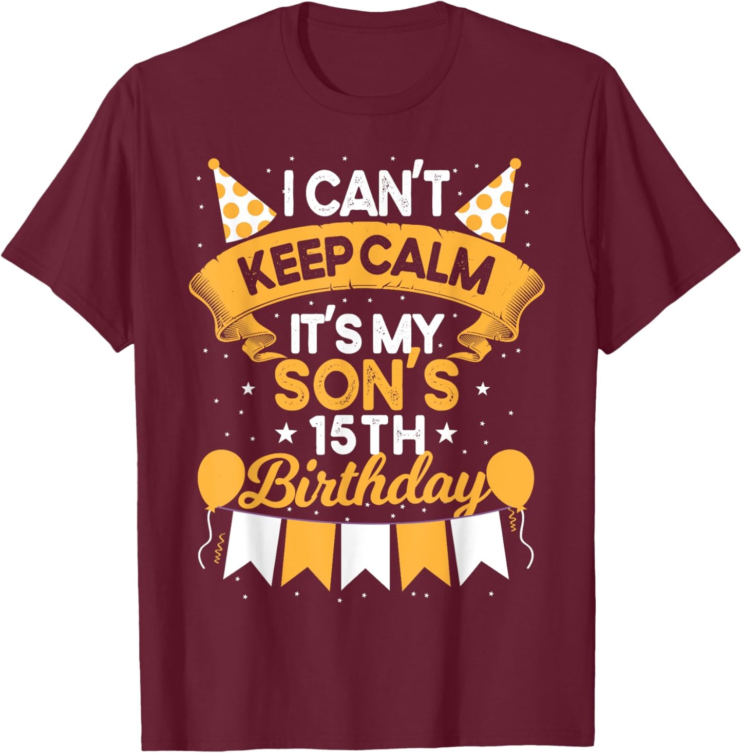 I Can't Keep Calm It's My Son 15th Birthday Gift bday T-Shirt - T-Shirt | Maroon