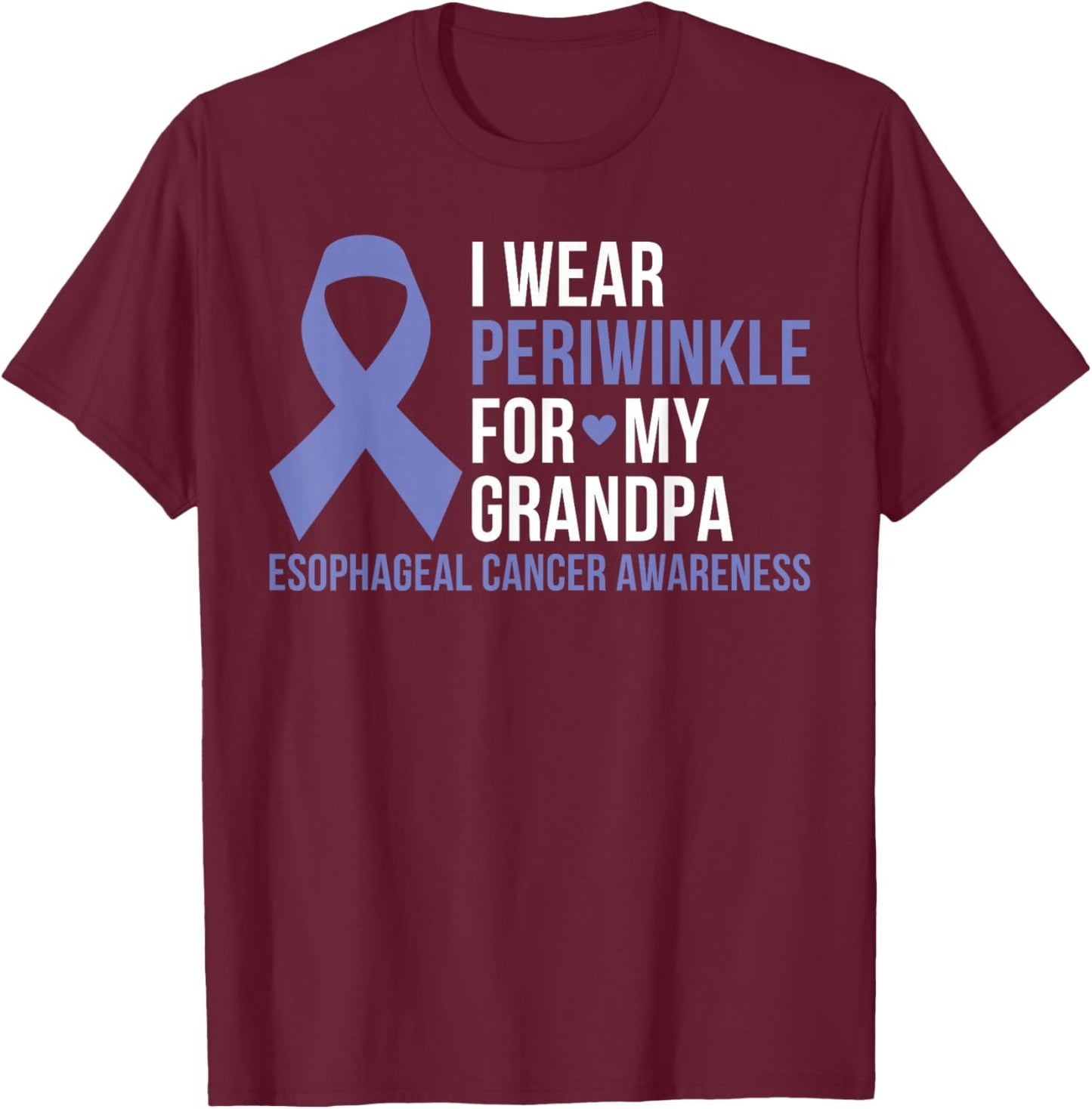 I Wear Periwinkle For My Grandpa Esophageal Cancer Awareness T-Shirt - T-Shirt | Maroon