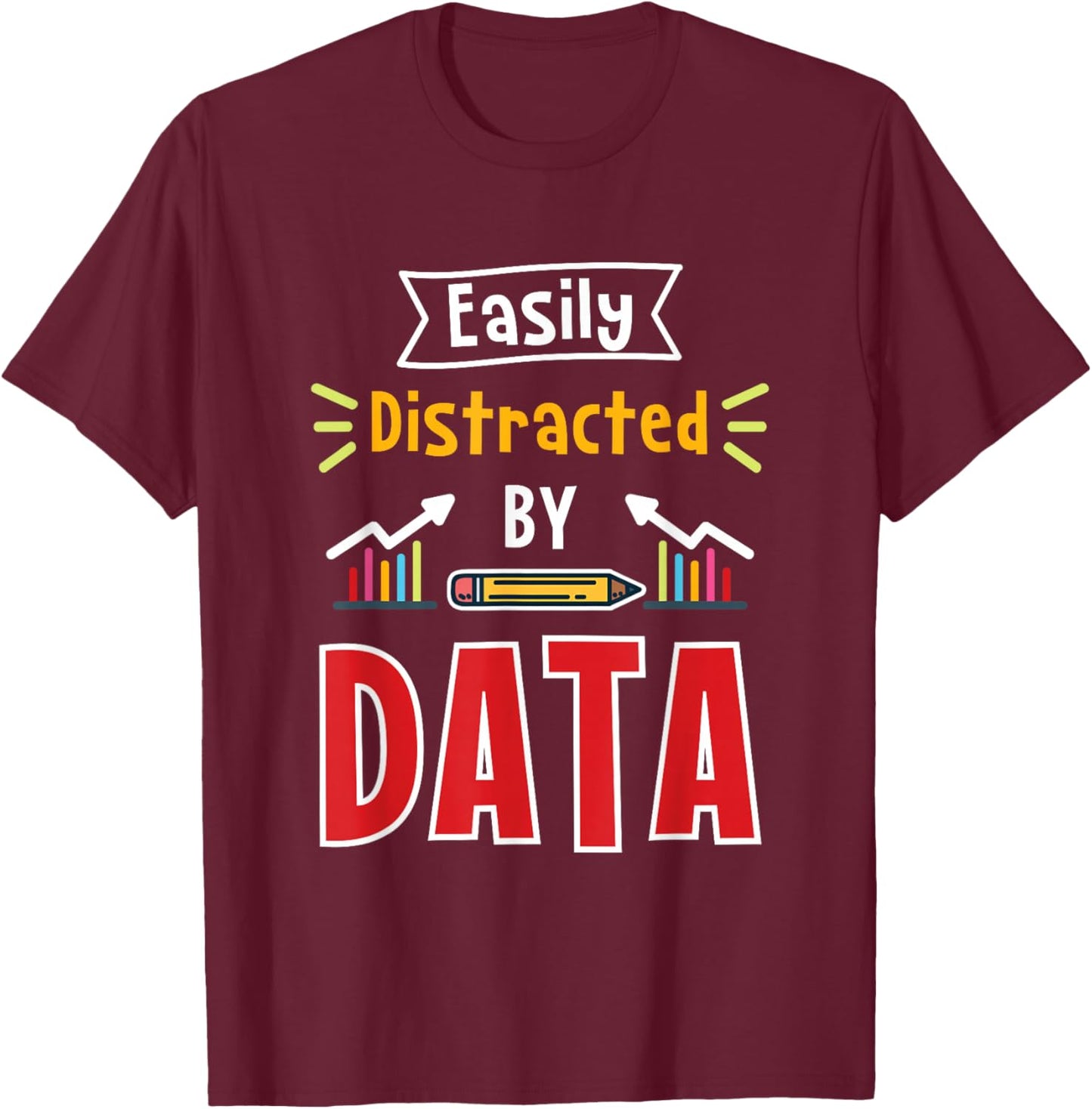 Easily Distracted By Data For Data Analysts T-Shirt - T-Shirt | Maroon