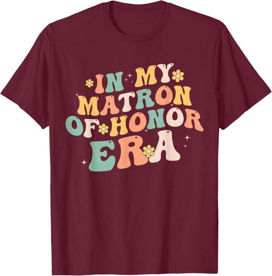 In My Matron Of Honor Era Funny Bridesmaid Wedding Groovy T-Shirt - T-Shirt | Maroon