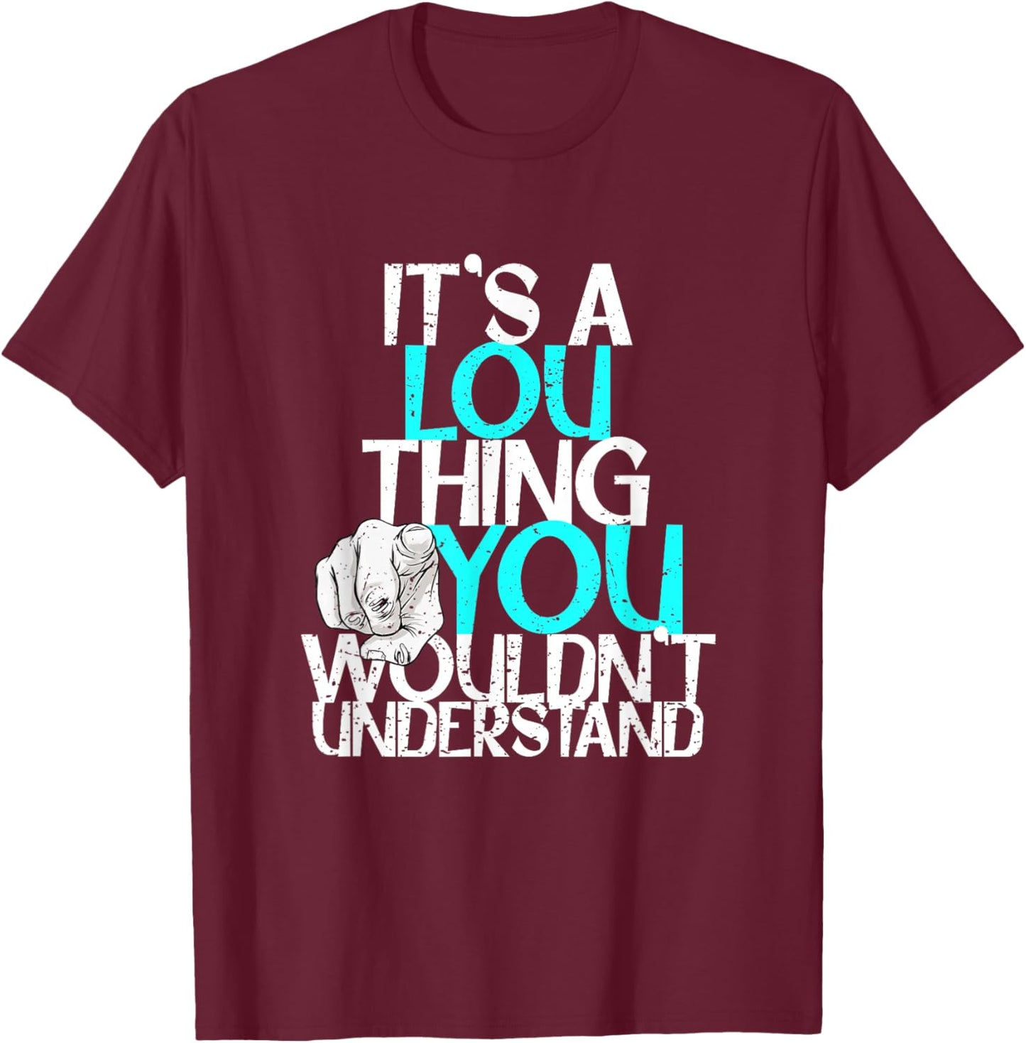 It's A Lou Thing You Wouldn't Understand T-Shirt - T-Shirt | Maroon