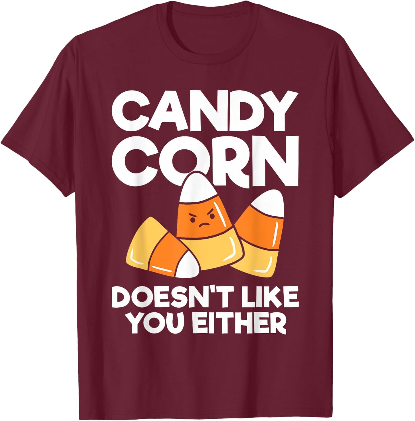 Candy Corn Doesn't Like You Either Funny Halloween T-Shirt - T-Shirt | Maroon