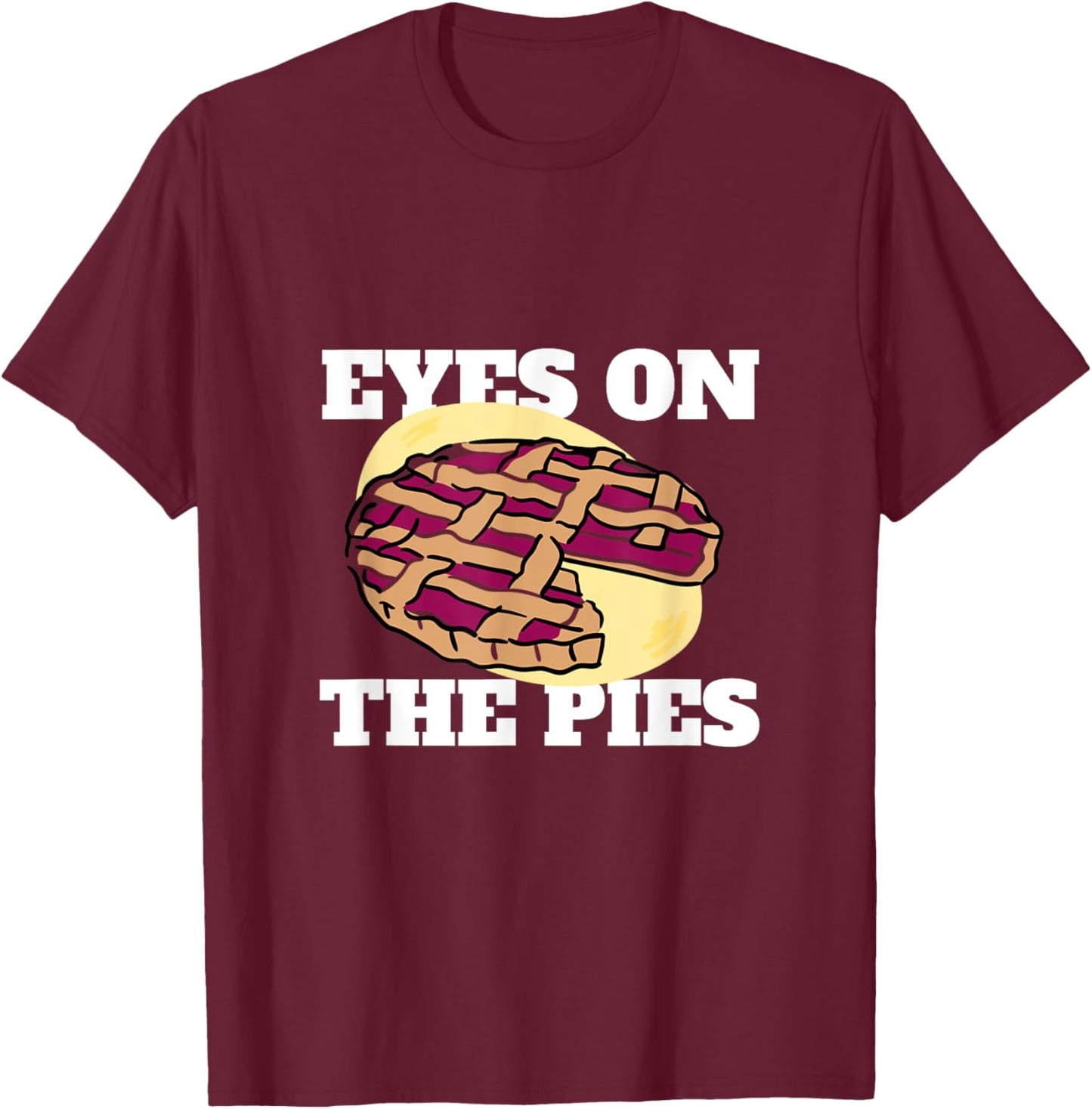 Eyes on the Pies: Pie Eating Contest Funny Contestant T-Shirt - T-Shirt | Maroon