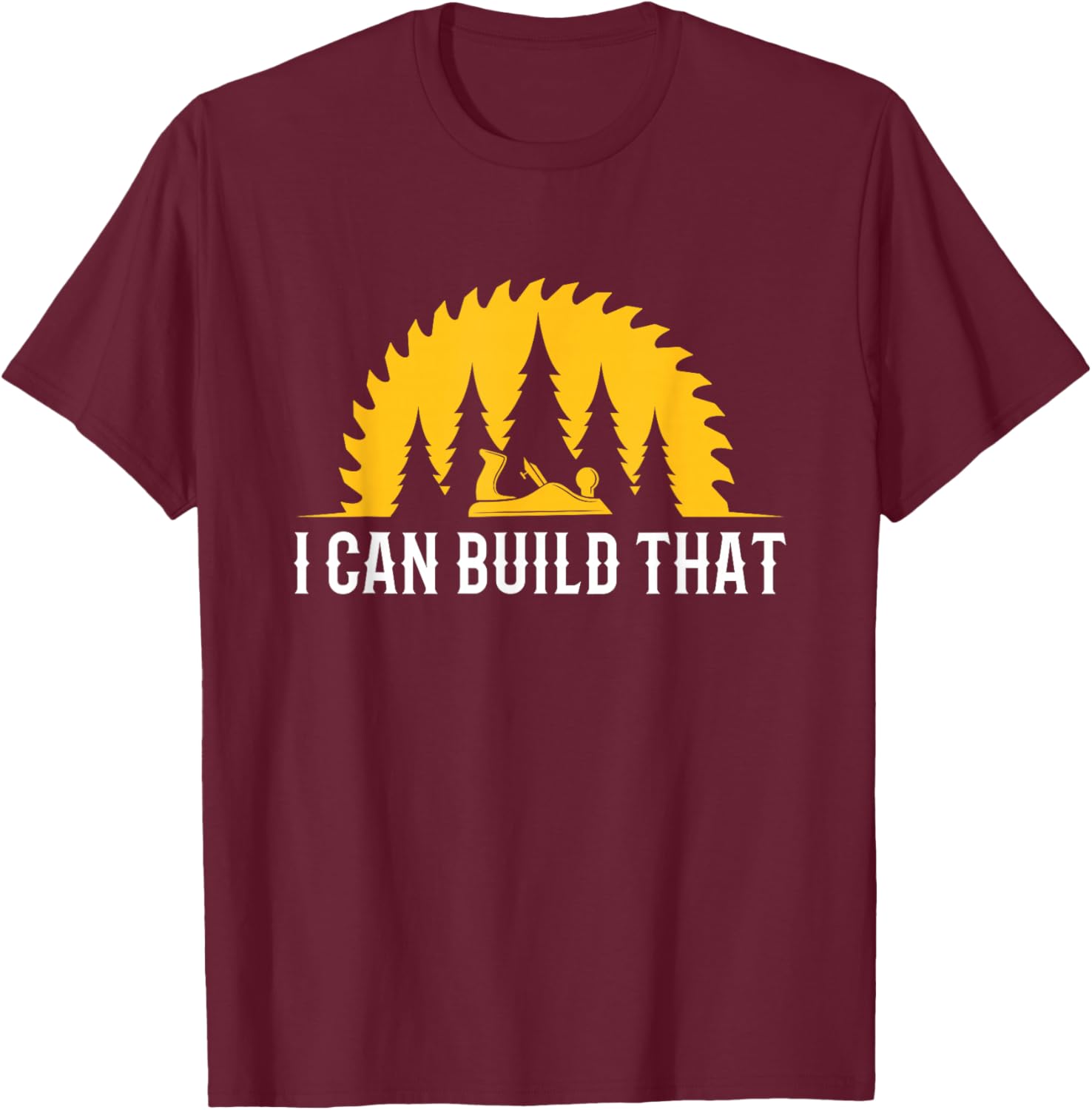 Funny Craftsman Wood Worker I Can Build That Carpenter T-Shirt - T-Shirt | Maroon